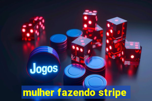 mulher fazendo stripe